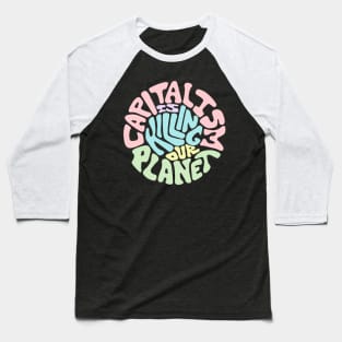 Capitalism Is Killing Our Planet Word Art Baseball T-Shirt